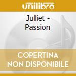 Julliet - Passion cd musicale di JULLIET