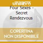 Four Sexes - Secret Rendezvous cd