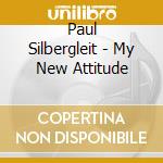 Paul Silbergleit - My New Attitude cd