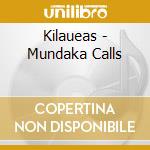 Kilaueas - Mundaka Calls cd musicale di Kilaueas