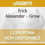 Erick Alexander - Grow cd musicale di Erick Alexander