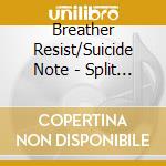 Breather Resist/Suicide Note - Split (2 Cd) cd musicale di Breather Resist/Suicide Note