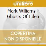 Mark Williams - Ghosts Of Eden cd