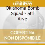 Oklahoma Bomb Squad - Still Alive cd musicale di Oklahoma Bomb Squad