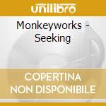Monkeyworks - Seeking cd musicale di Monkeyworks