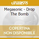 Megasonic - Drop The Bomb cd
