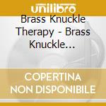 Brass Knuckle Therapy - Brass Knuckle Therapy cd