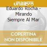 Eduardo Rocha - Mirando Siempre Al Mar cd