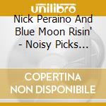 Nick Peraino And Blue Moon Risin' - Noisy Picks And Humbars cd