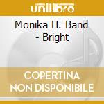 Monika H. Band - Bright cd musicale di Monika H. Band