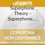 Superphonic Theory - Superphonic Theory cd musicale di Superphonic Theory