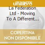La Federation Ltd - Moving To A Different Sound cd