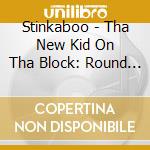 Stinkaboo - Tha New Kid On Tha Block: Round 2 cd