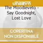 The Moodieveto - Say Goodnight, Lost Love cd