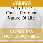 Forty Piece Choir - Profound Nature Of Life cd