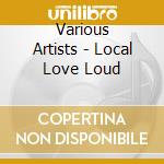 Various Artists - Local Love Loud cd