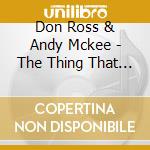 Don Ross & Andy Mckee - The Thing That Came From cd musicale di Don Ross & Andy Mckee