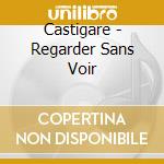 Castigare - Regarder Sans Voir cd