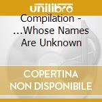 Compilation - ...Whose Names Are Unknown cd