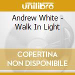Andrew White - Walk In Light cd