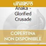 Anaka - Glorified Crusade cd