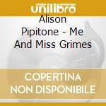 Alison Pipitone - Me And Miss Grimes cd