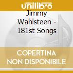 Jimmy Wahlsteen - 181st Songs cd musicale di Jimmy Wahlsteen
