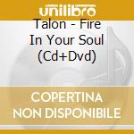 Talon - Fire In Your Soul (Cd+Dvd) cd