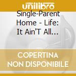Single-Parent Home - Life: It Ain'T All Peaches & C.R.E.A.M. cd