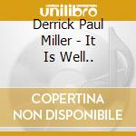 Derrick Paul Miller - It Is Well.. cd musicale di Derrick Paul Miller