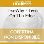 Tea-Why - Livin On Tha Edge cd