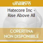 Hatecore Inc - Rise Above All cd