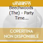Beechwoods (The) - Party Time Discotheque cd