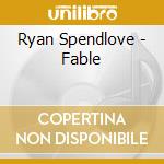 Ryan Spendlove - Fable cd musicale di Ryan Spendlove