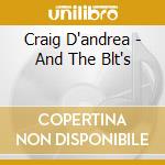 Craig D'andrea - And The Blt's cd musicale di Craig D'andrea