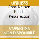 Ross Neilsen Band - Resurrection cd musicale di Ross Neilsen Band