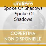 Spoke Of Shadows - Spoke Of Shadows cd