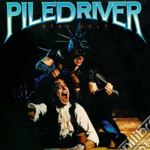 Piledriver - Stay Ugly cd musicale di Piledriver