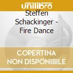 Steffen Schackinger - Fire Dance cd musicale di Steffen Schackinger