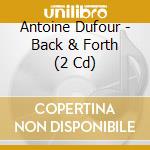 Antoine Dufour - Back & Forth (2 Cd) cd