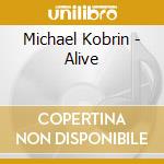 Michael Kobrin - Alive cd musicale di Michael Kobrin