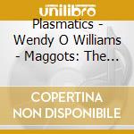 Plasmatics - Wendy O Williams - Maggots: The Record cd musicale di Plasmatics