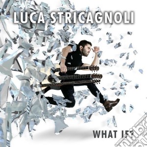 Luca Stricagnoli - What If? cd musicale di Luca Stricagnoli