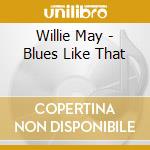 Willie May - Blues Like That cd musicale di Willie May