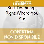 Britt Doehring - Right Where You Are