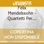 Felix Mendelssohn - Quartetti Per Archi (integrale) , Vol.2: Nn.2 E 5 cd