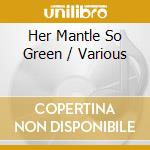 Her Mantle So Green / Various cd