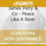 James Perry & Co - Peace Like A River cd musicale di James perry & co