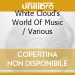 White Cloud's World Of Music / Various cd