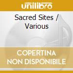 Sacred Sites / Various cd musicale